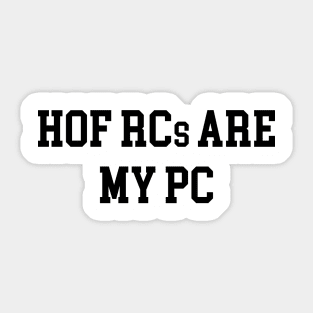 HOF RCs are my PC - Black Lettering Sticker